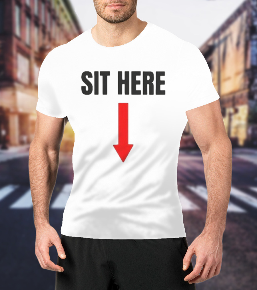 SIT HERE Red Arrow Seating Instructional Sign T-Shirt