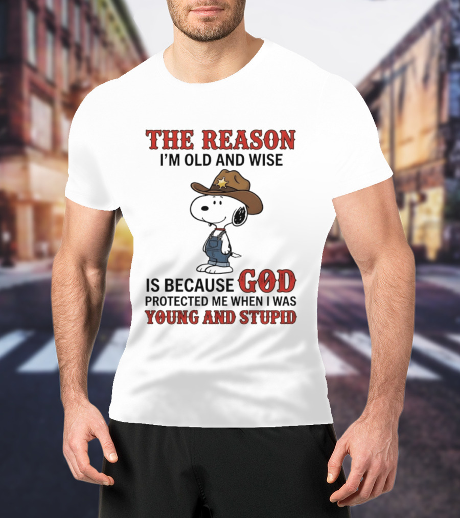Snoopy The Reason I'm Old And Wise Is Because God Protected Me When I Was Young And Stupid T-Shirt