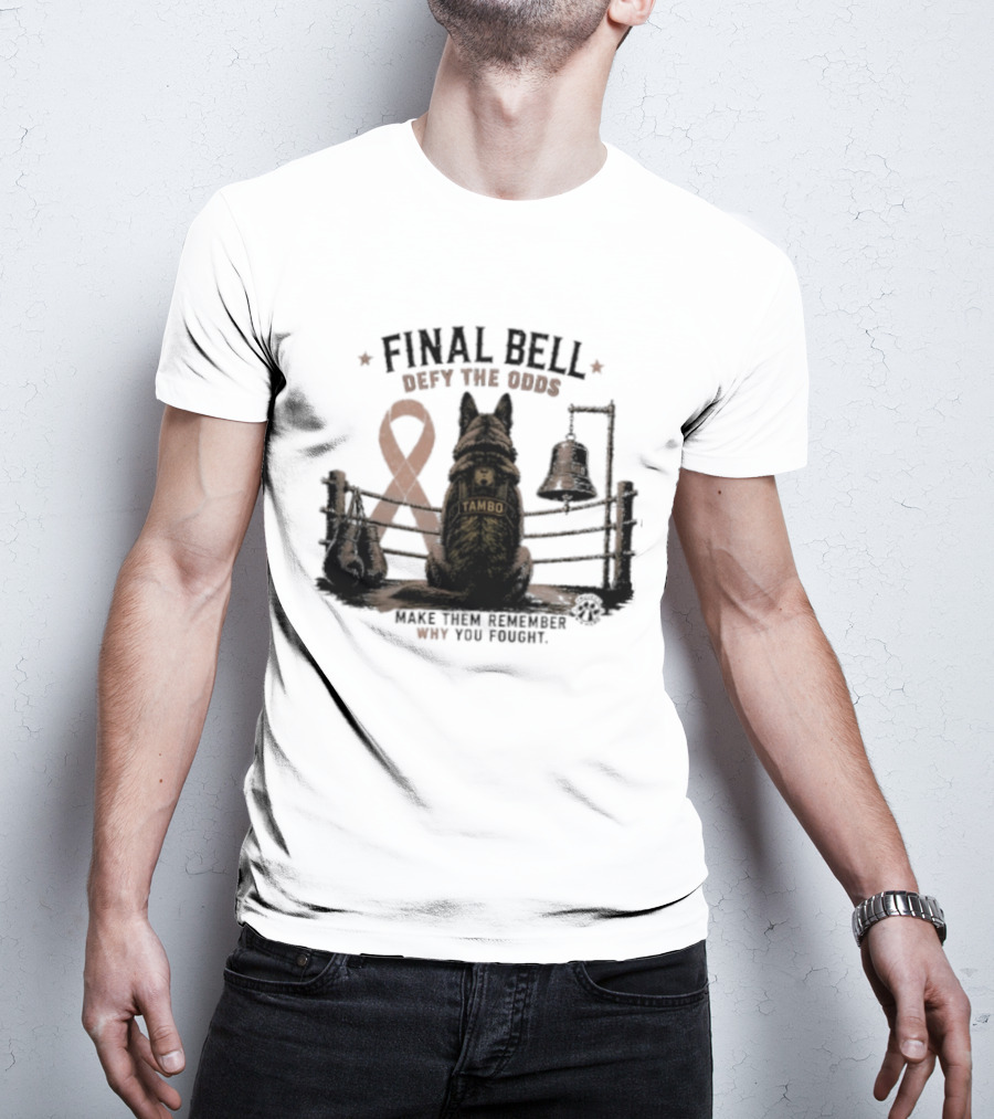 Final Bell Defy The Odds Tambo Project K 9 Hero Make Them Remember Why You Fought T-Shirt