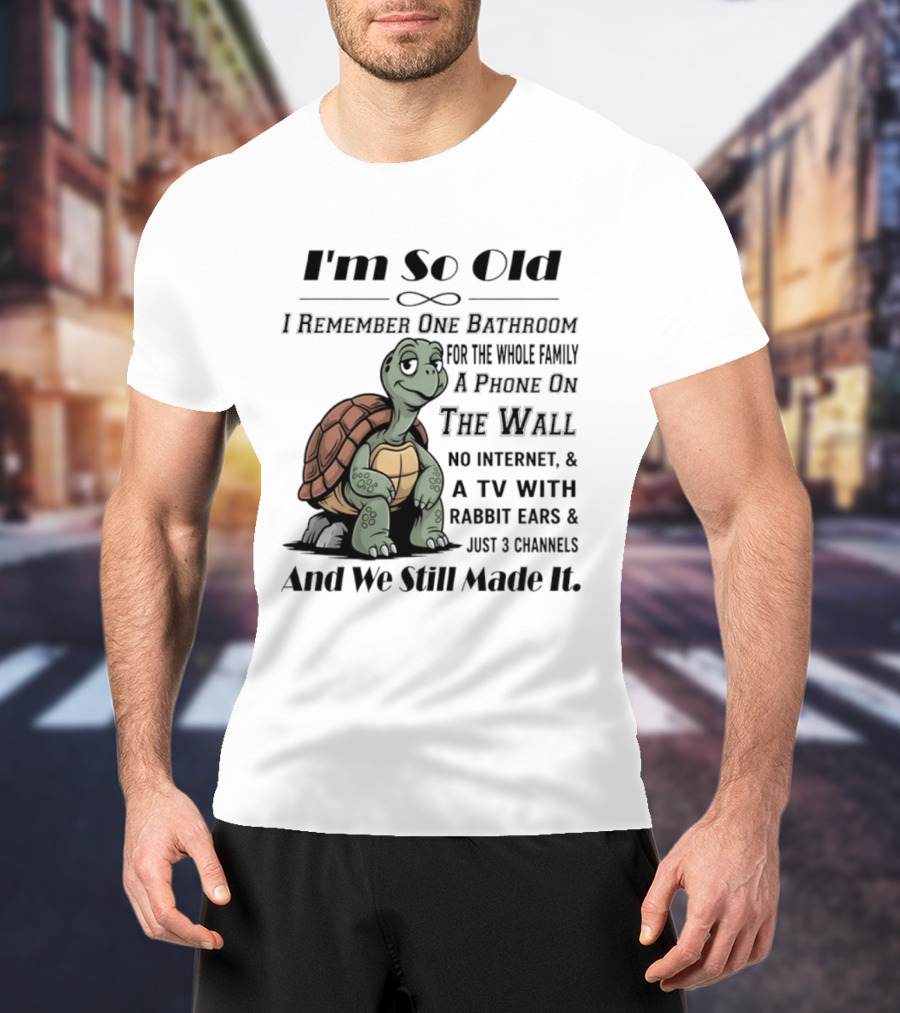 I'm So Old I Remember One Bathroom A Phone On The Wall TV With Rabbit Ears And Just 3 Channels T-Shirt