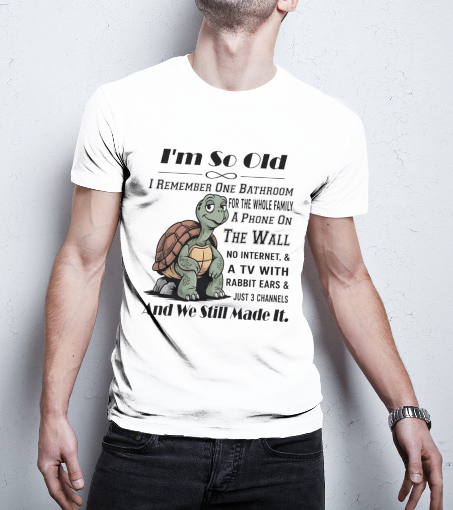 I'm So Old I Remember One Bathroom A Phone On The Wall TV With Rabbit Ears And Just 3 Channels T-Shirt