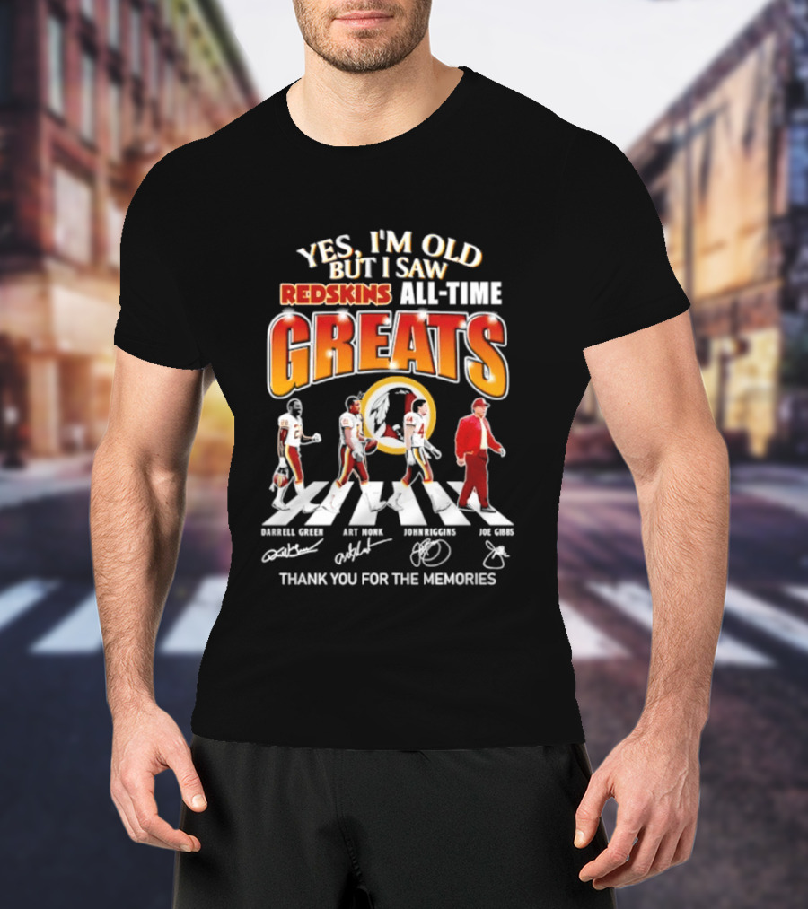 Yes I'm Old But I Saw Redskins All Time Greats Legends Thank You For The Memories T-Shirt