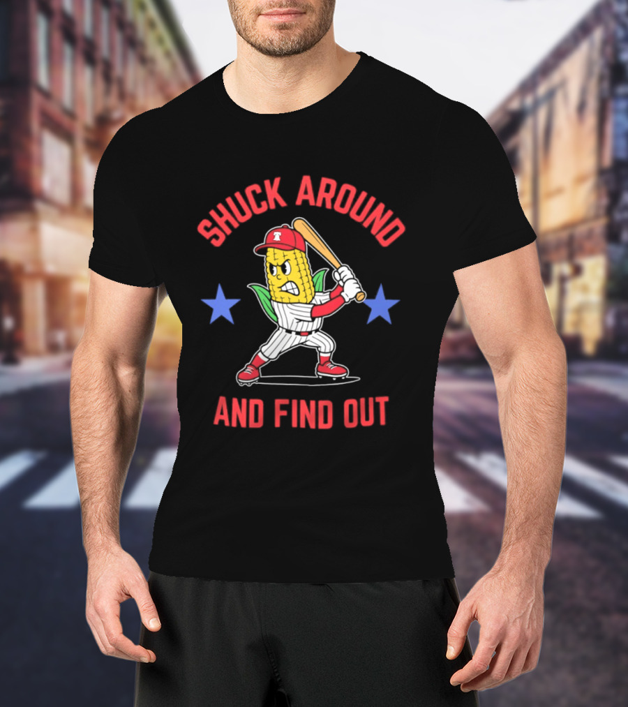 Phillies Baseball Shuck Around And Find Out Corn Batter With Bat And Stars T-Shirt