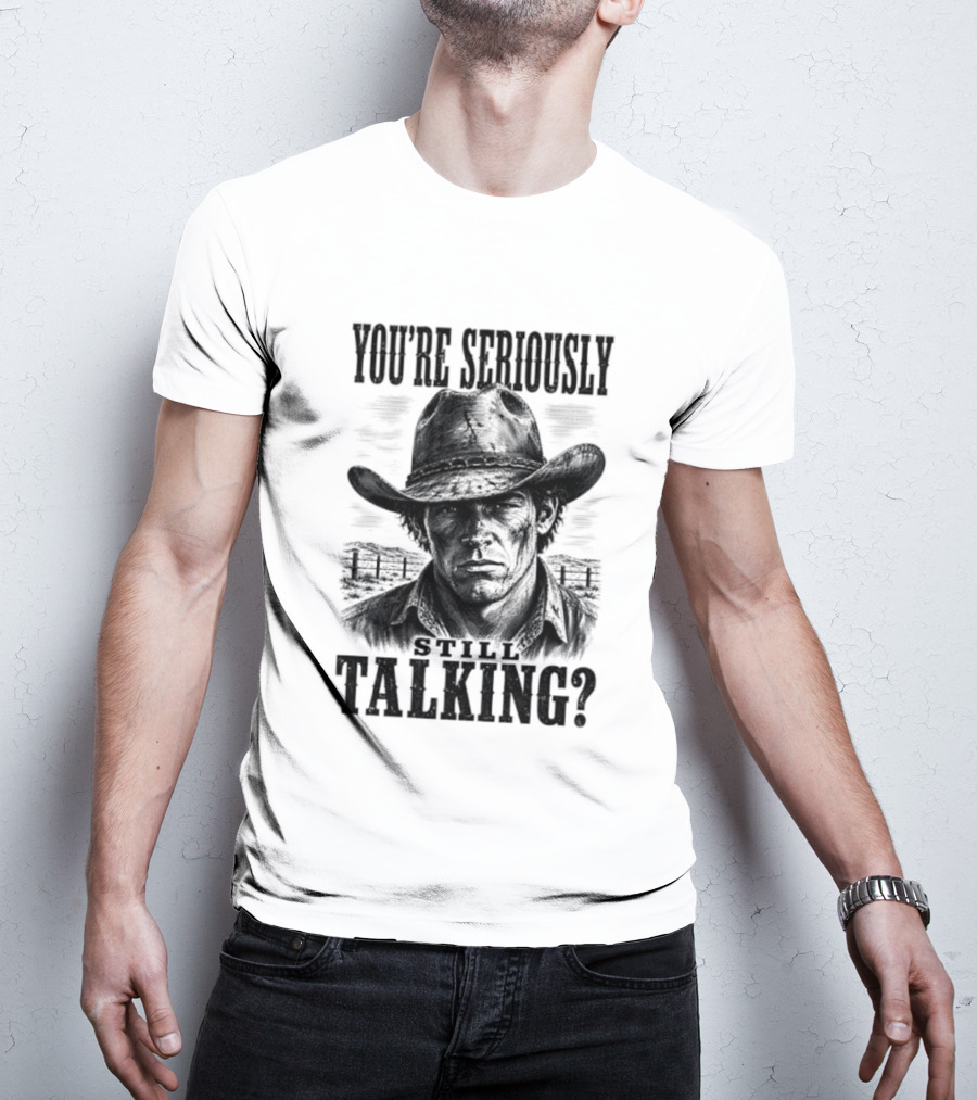 You're Seriously Talking Cowboy? T-Shirt