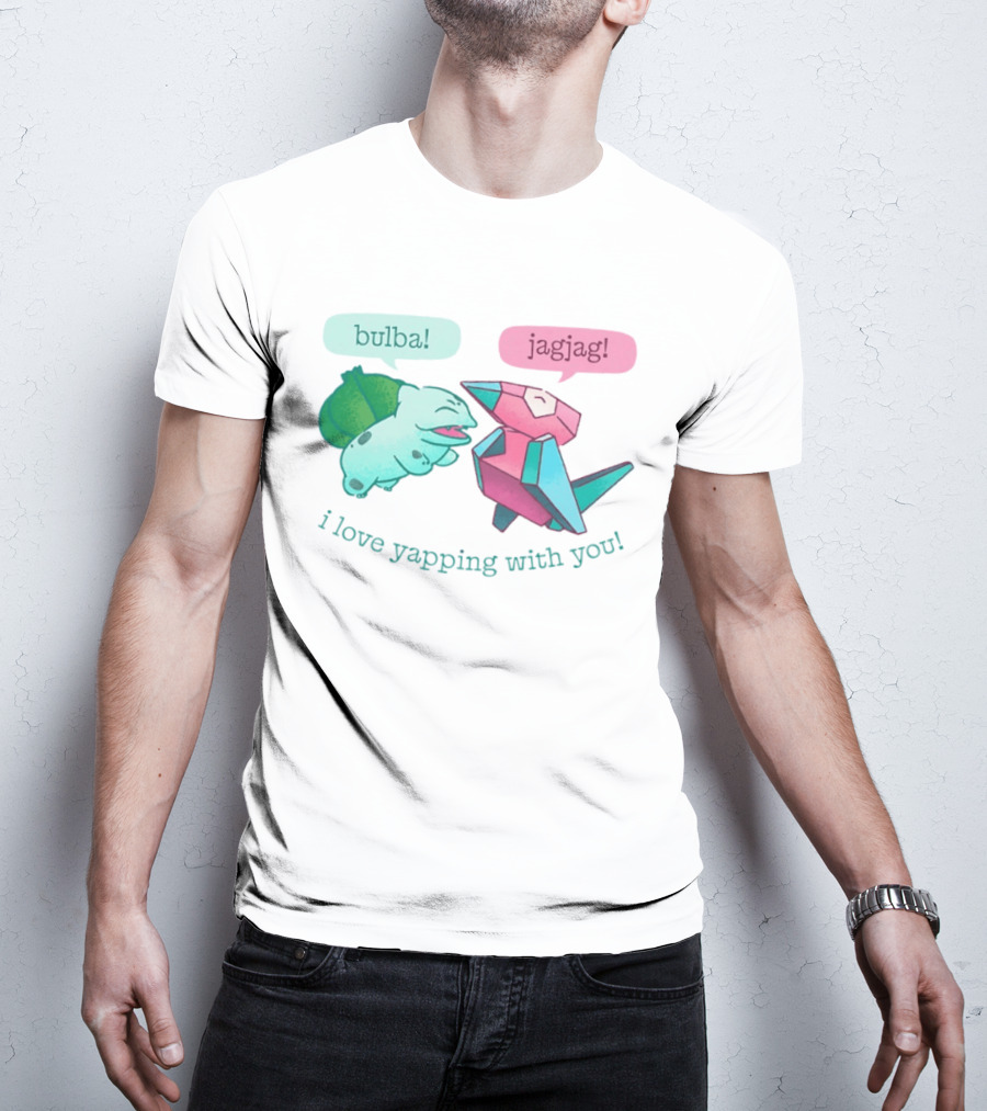 Bulba Jagjag I Love Yapping With You Bulbasaur And Porygon Conversation T-Shirt
