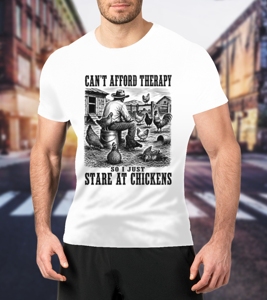 Can't Afford Therapy So I Just Stare At Chickens Cowboy T-Shirt