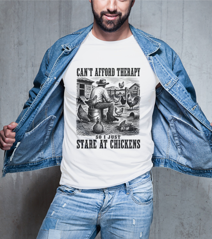 Can't Afford Therapy So I Just Stare At Chickens Cowboy T-Shirt