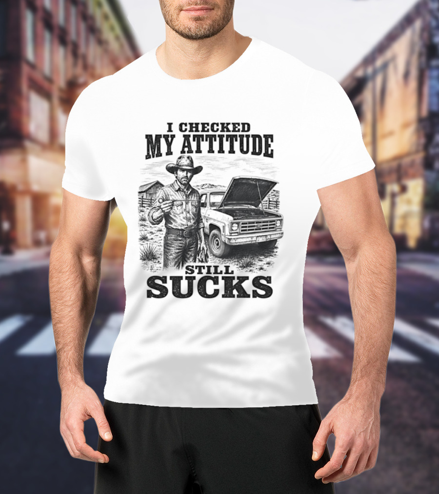 I Checked My Attitude Still Sucks Cowboy With Truck T-Shirt