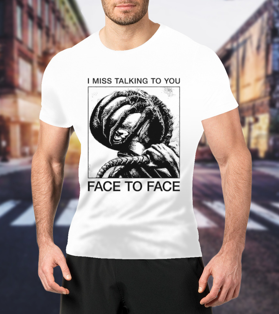 I Miss Talking To You Face To Face Alien T-Shirt