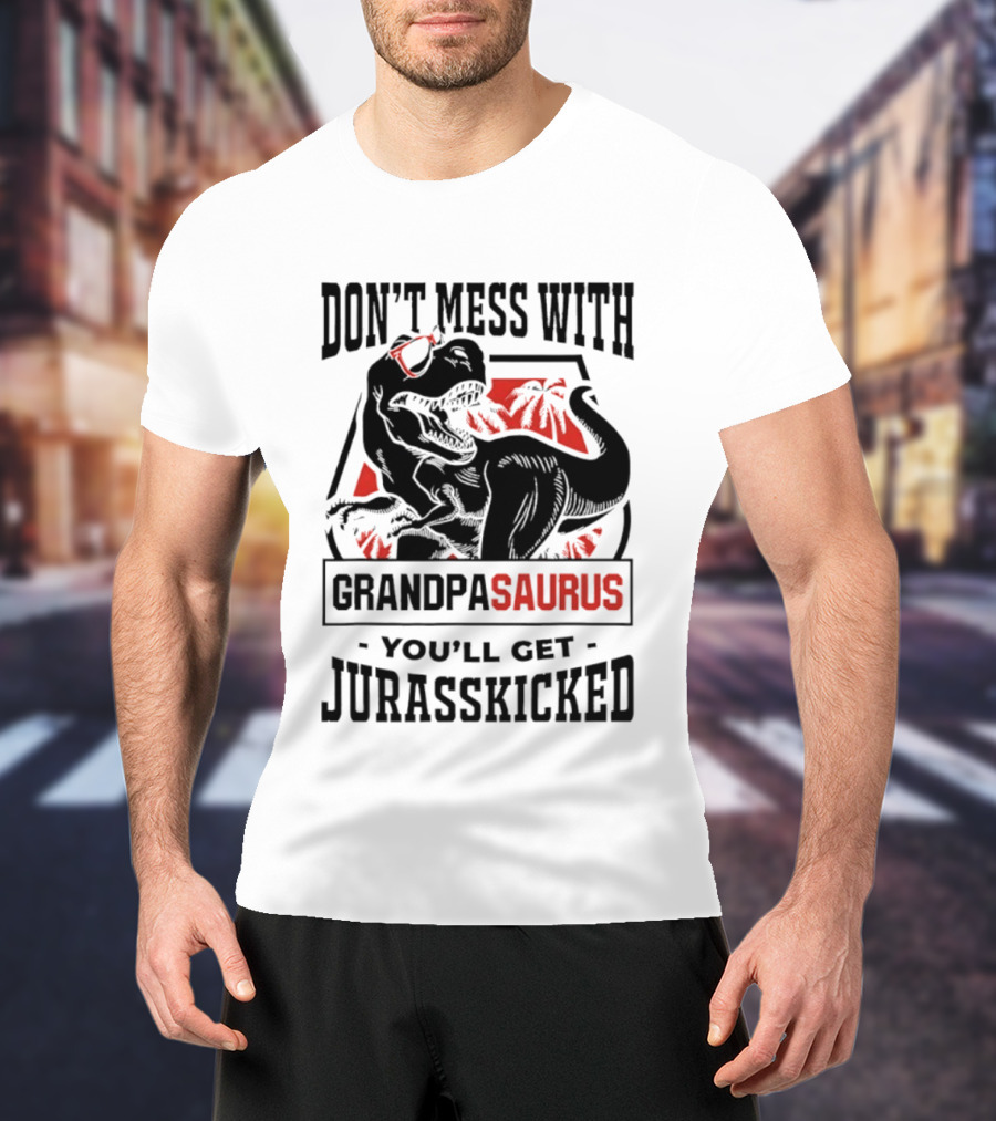 Don't Mess With Grandpasaurus You'll Get Jurasskicked Dinosaur Humor T-Shirt