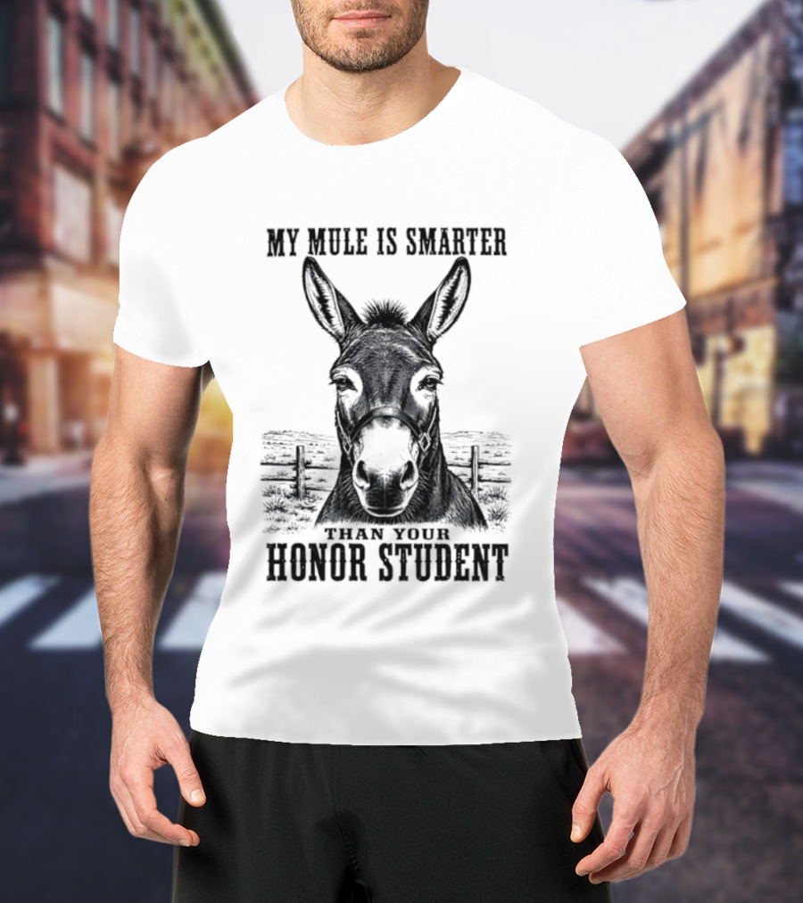 My Mule Is Smarter Than Your Honor Student Donkey T-Shirt