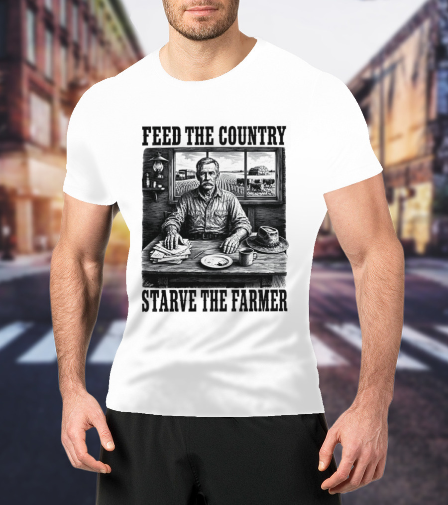 Feed The Country Starve The Farmer Agriculture Farmer In Cabin With Fields And Hat T-Shirt
