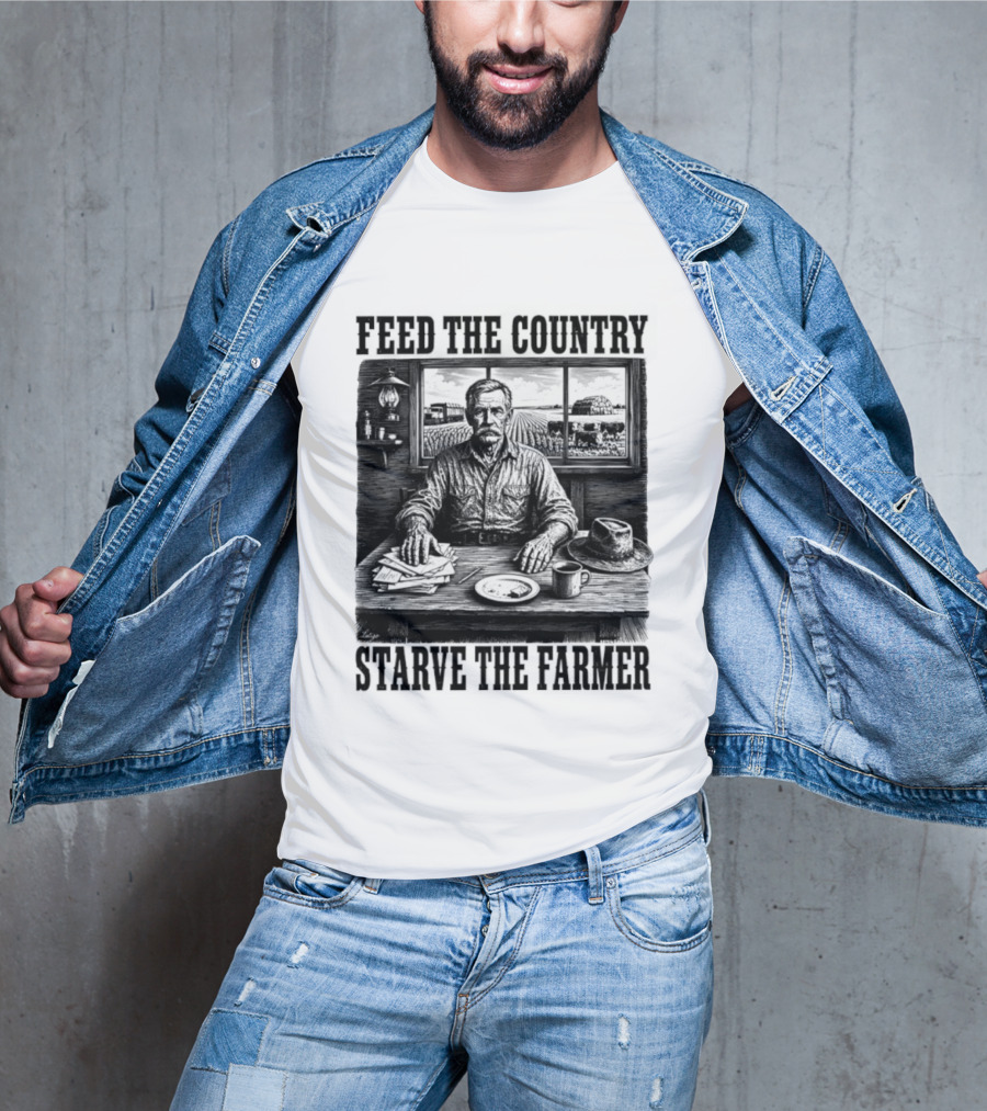 Feed The Country Starve The Farmer Agriculture Farmer In Cabin With Fields And Hat T-Shirt