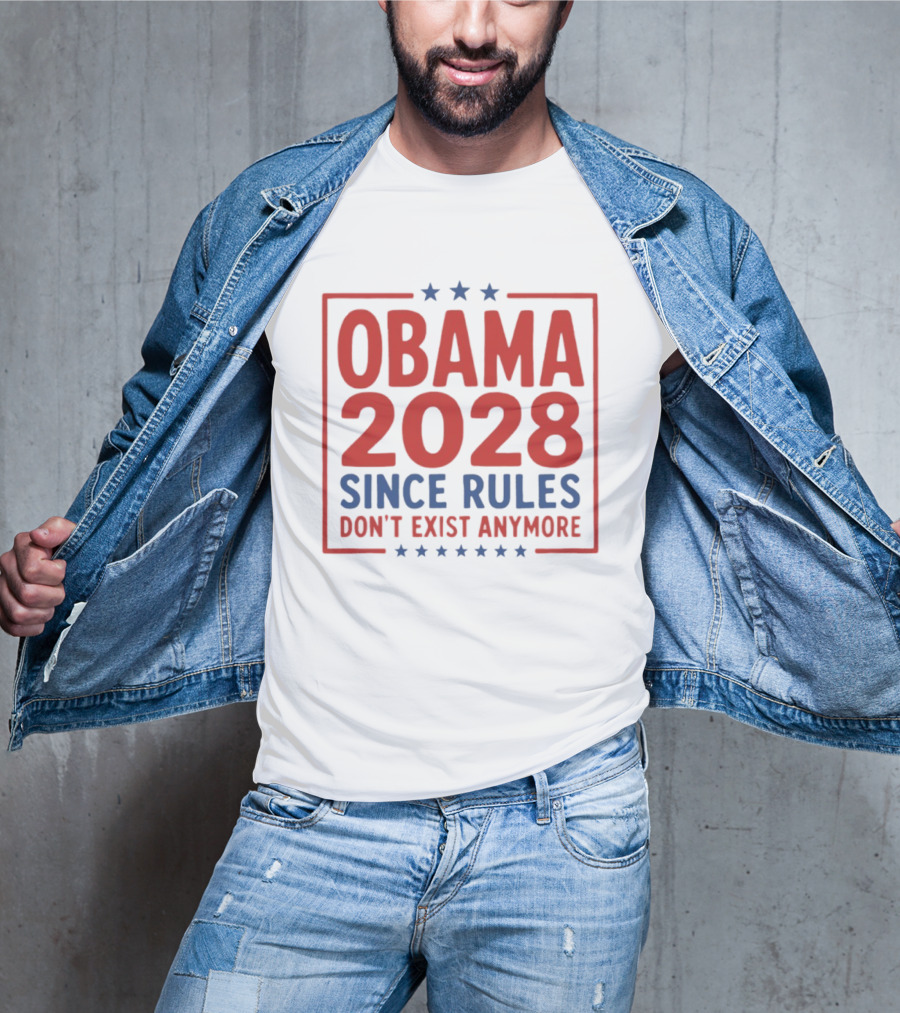 Obama 2028 Since Rules Don't Exist Anymore Stars T-Shirt