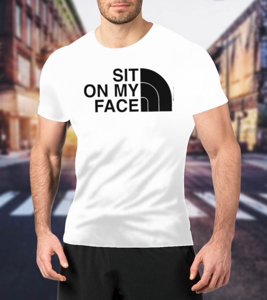Sit On My Face The North Face T-Shirt