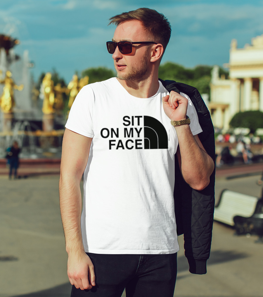 Sit On My Face The North Face T-Shirt