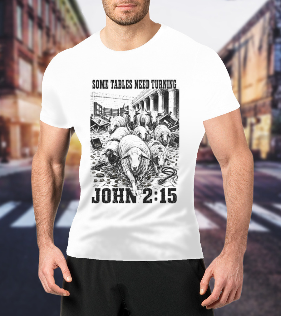 Some Tables Need Turning John 2:15 Biblical Verse Sheep T-Shirt