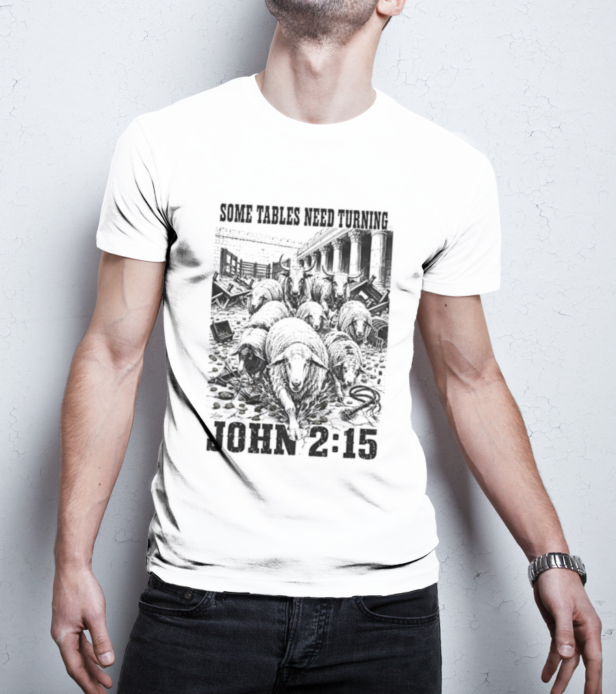 Some Tables Need Turning John 2:15 Biblical Verse Sheep T-Shirt