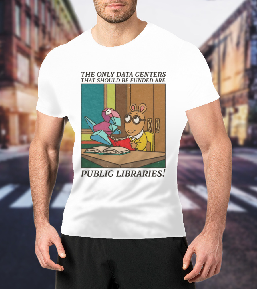 The Only Data Centers That Should Be Funded Are Public Libraries Arthur And Porygon T-Shirt