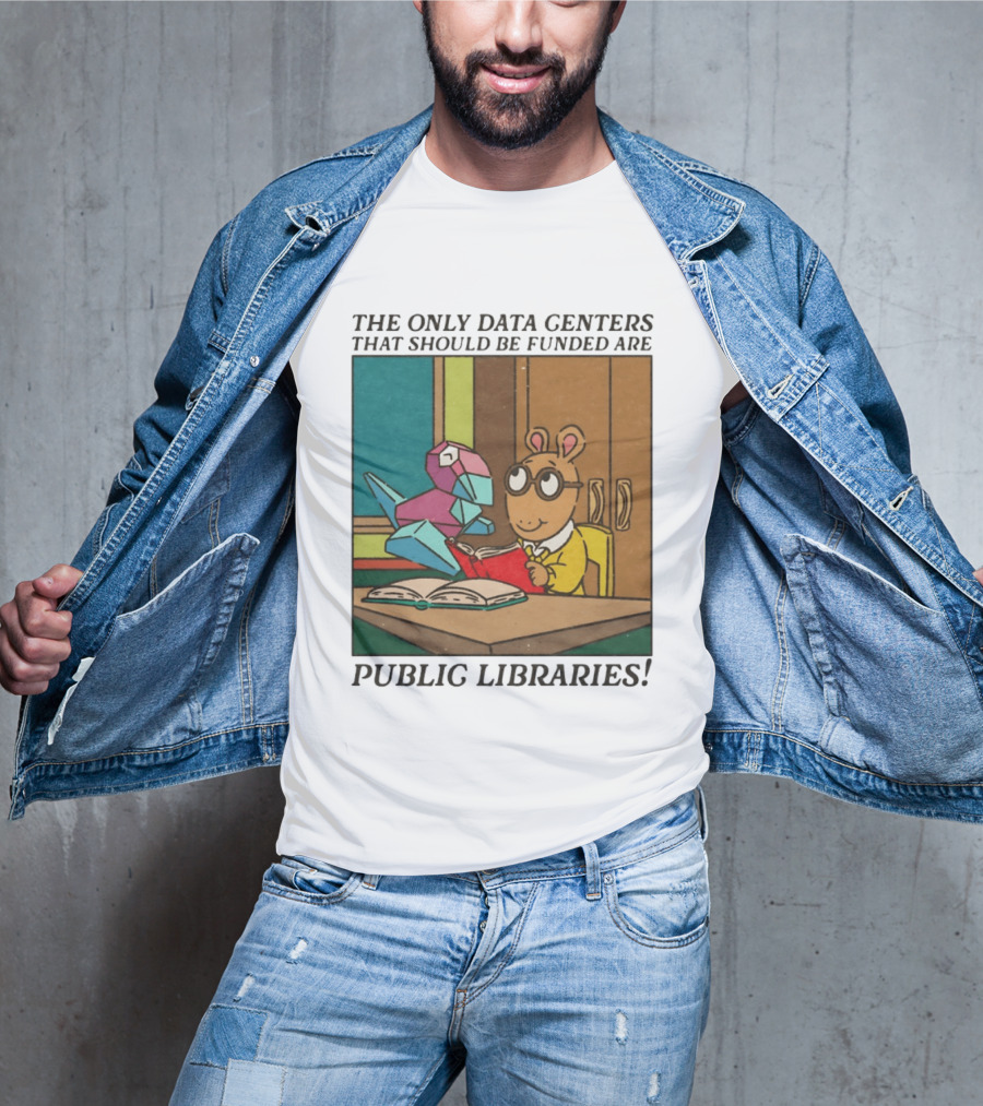 The Only Data Centers That Should Be Funded Are Public Libraries Arthur And Porygon T-Shirt