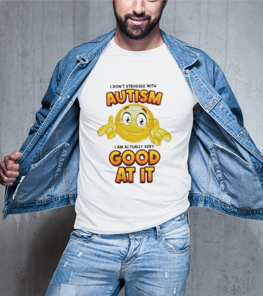 I Don't Struggle With Autism I Am Actually Very Good At It Smiley Emoji T-Shirt