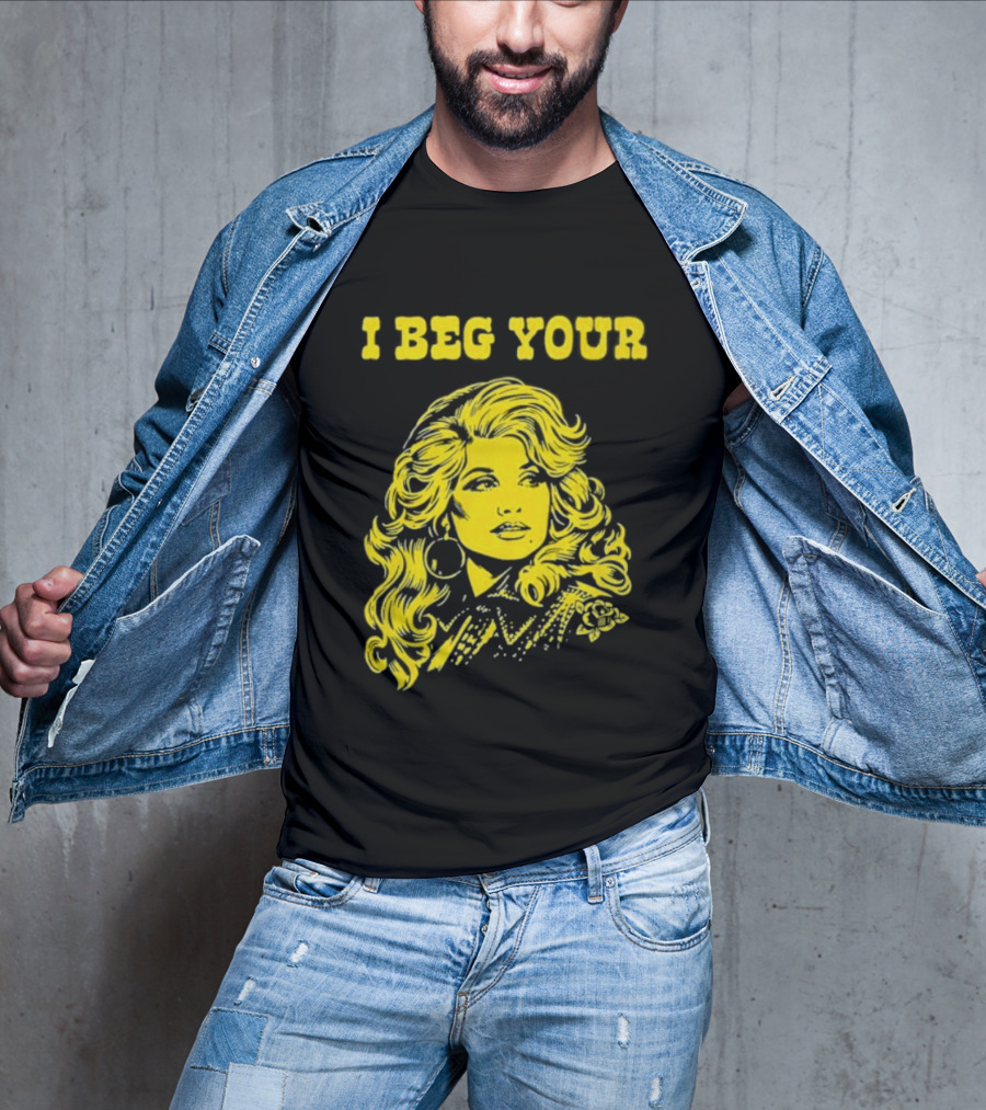 I Beg Your Dolly Parton Country Music T-Shirt