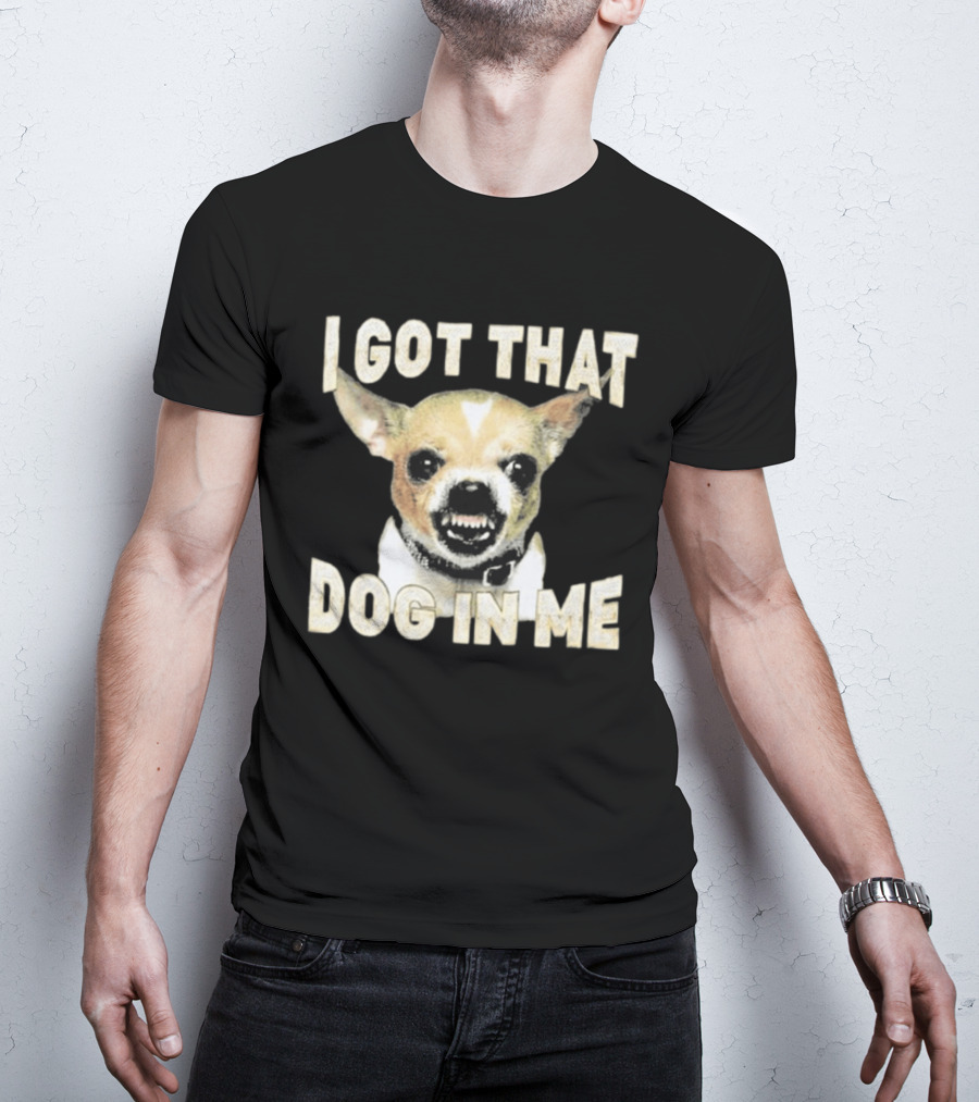 I Got That Dog In Me Snarling Chihuahua Image T-Shirt