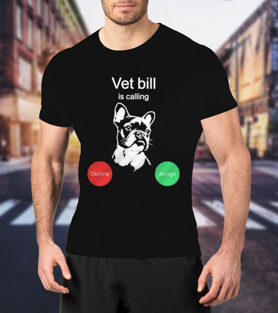 Vet Bill Is Calling Decline Accept Bulldog Sketch T-Shirt