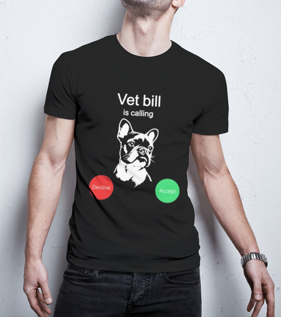 Vet Bill Is Calling Decline Accept Bulldog Sketch T-Shirt