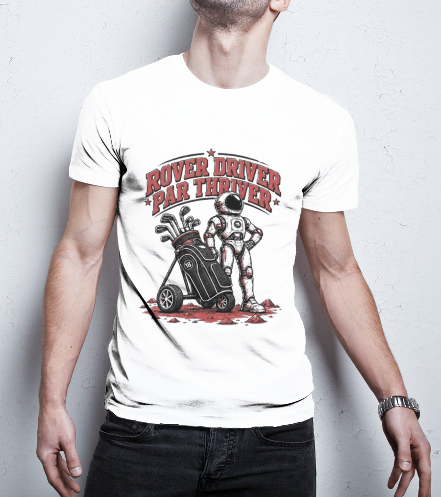 Rover Driver Par Thriver Astronaut Golfing Adventure T-Shirt