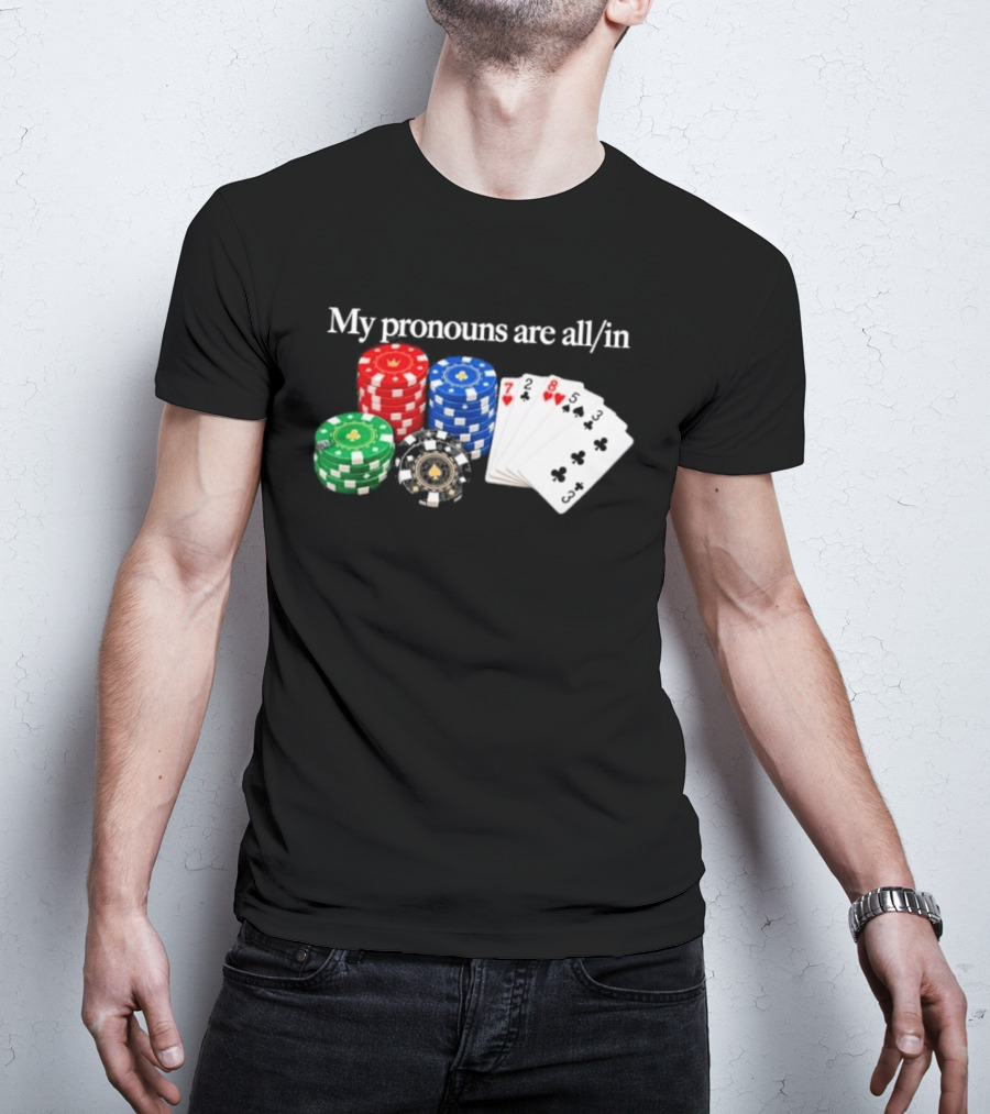 My Pronouns Are All In Poker Chips And Playing Cards T-Shirt