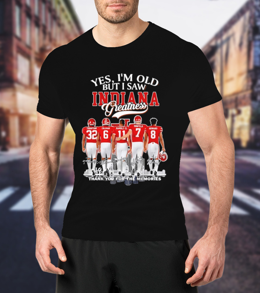 Yes I'm Old But I Saw Indiana Greatness Thompson Coleman Randle El Sudfeld Howard Thank You For The Memories T-Shirt