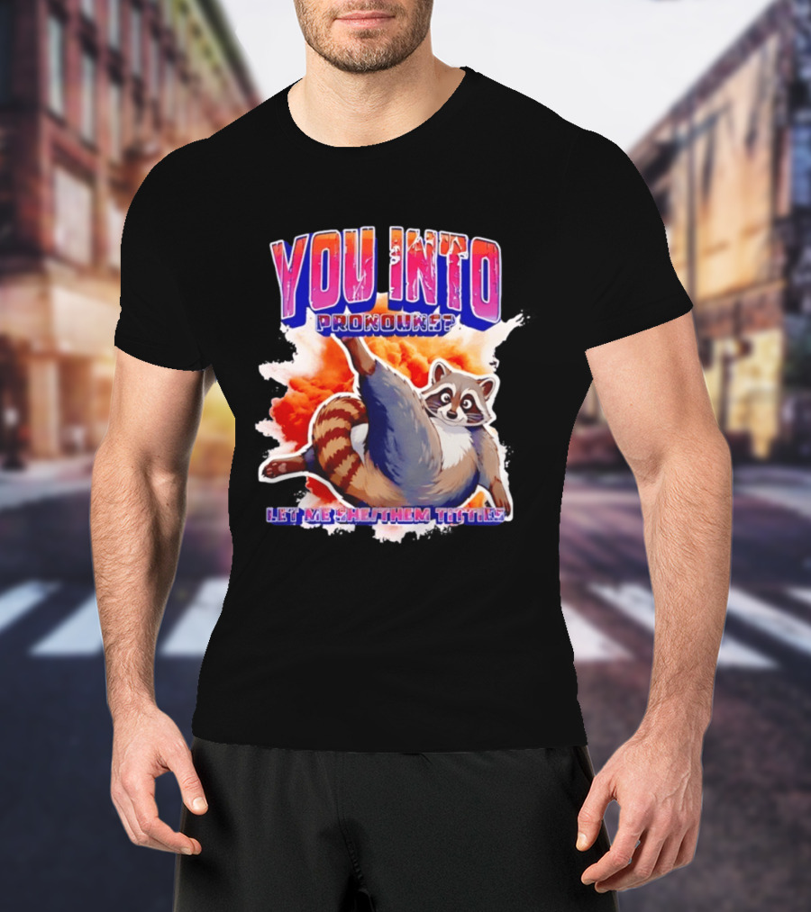 You Into Pronouns Let Me She Them Titties Raccoon T-Shirt