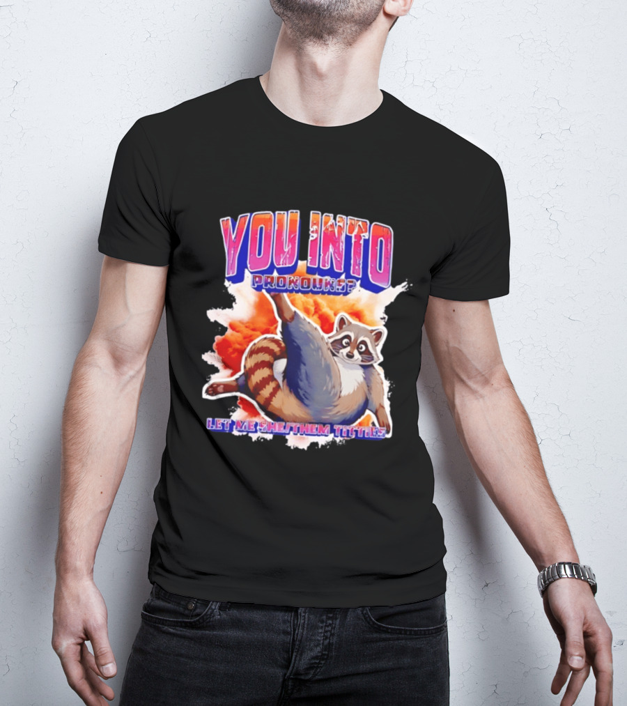 You Into Pronouns Let Me She Them Titties Raccoon T-Shirt
