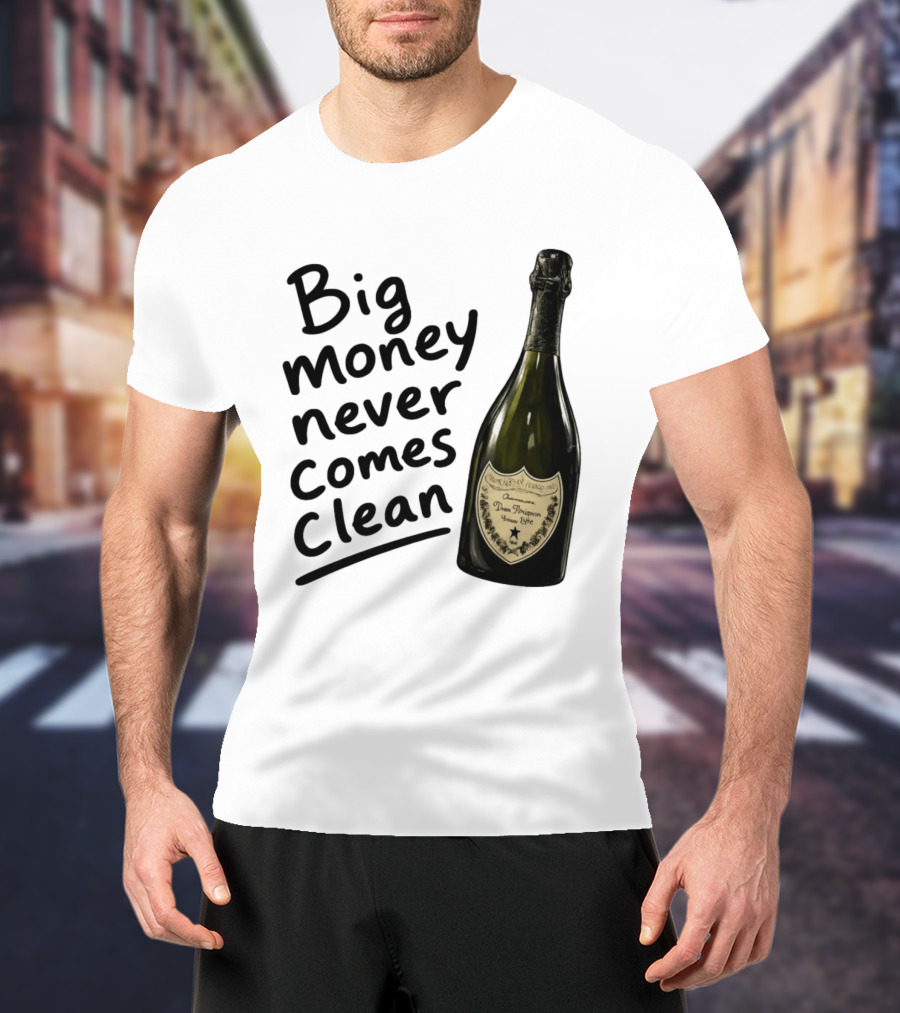Big Money Never Comes Clean Dom Pérignon Bottle T-Shirt