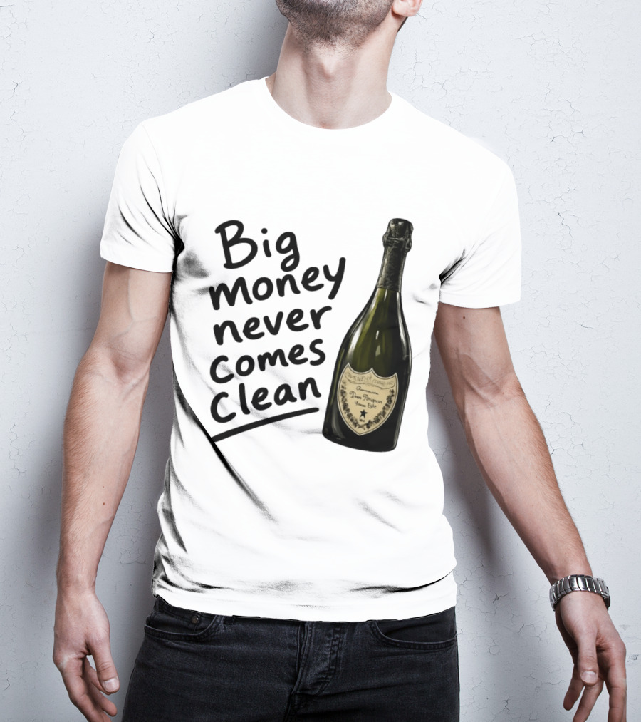 Big Money Never Comes Clean Dom Pérignon Bottle T-Shirt