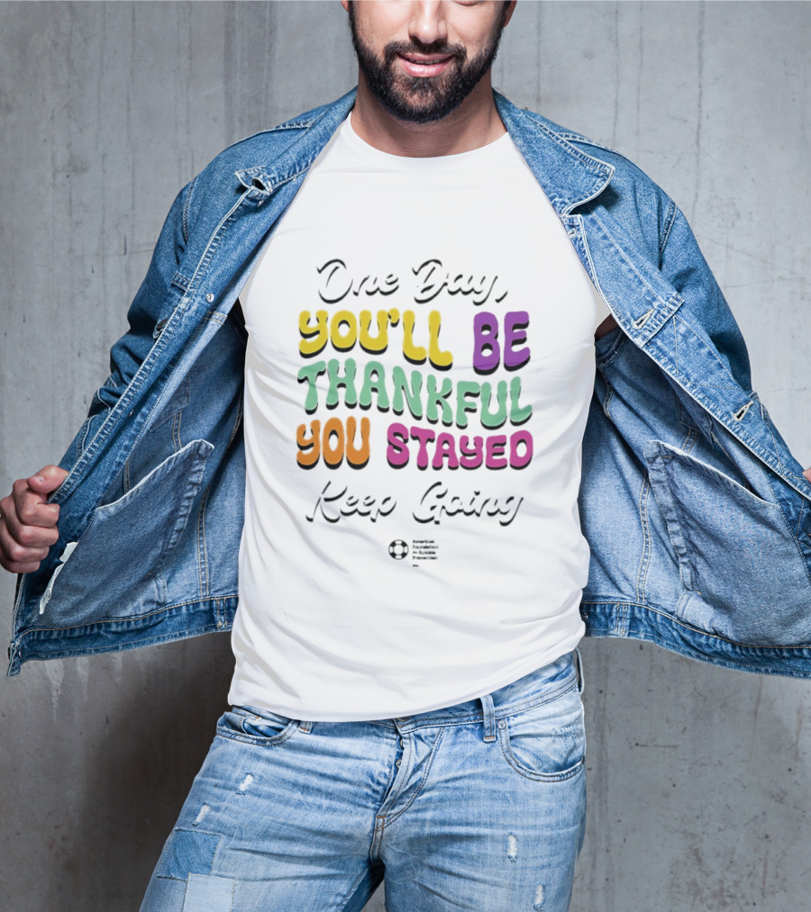 One Day Youll Be Thankful You Stayed Keep Going T-Shirt