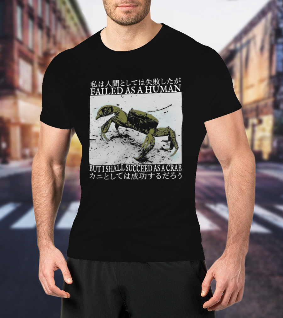 Failed As A Human But I Shall Succeed As A Crab Kanji T-Shirt