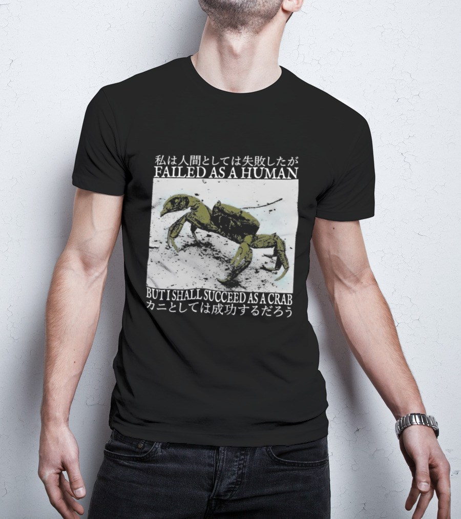 Failed As A Human But I Shall Succeed As A Crab Kanji T-Shirt