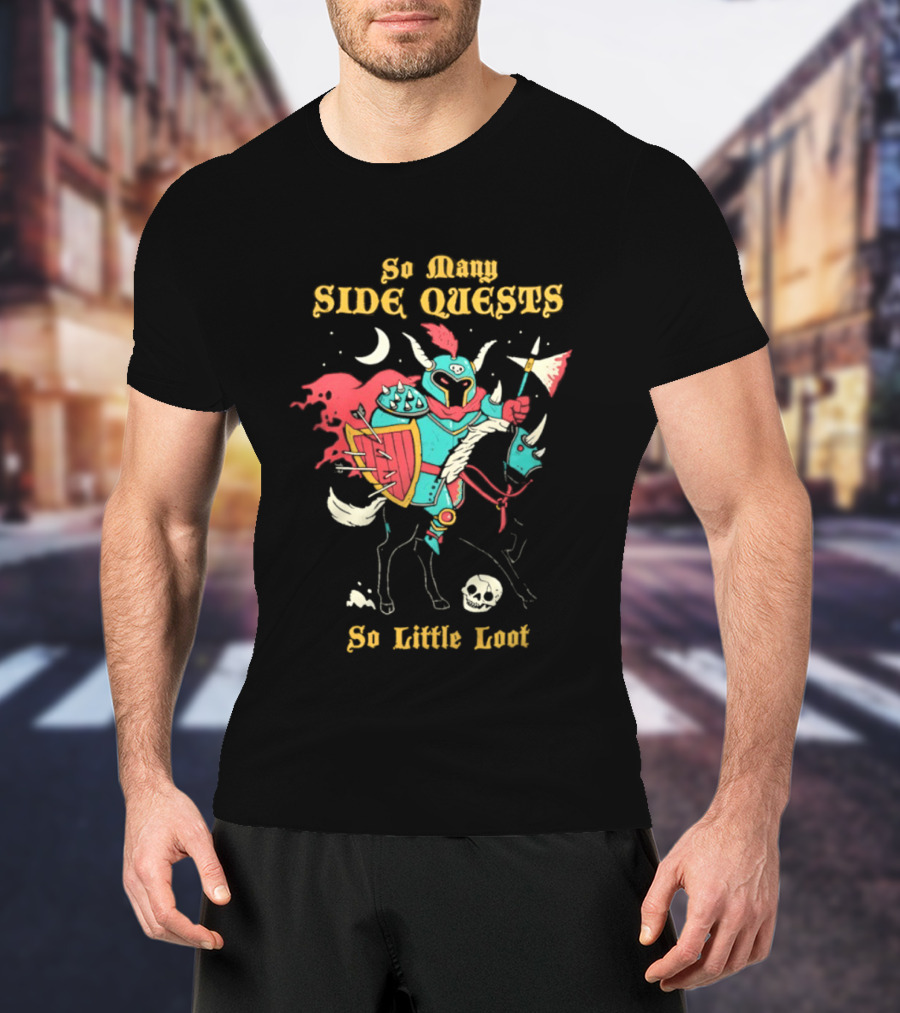 So Many Side Quests So Little Loot Knight And Horse Adventure T-Shirt