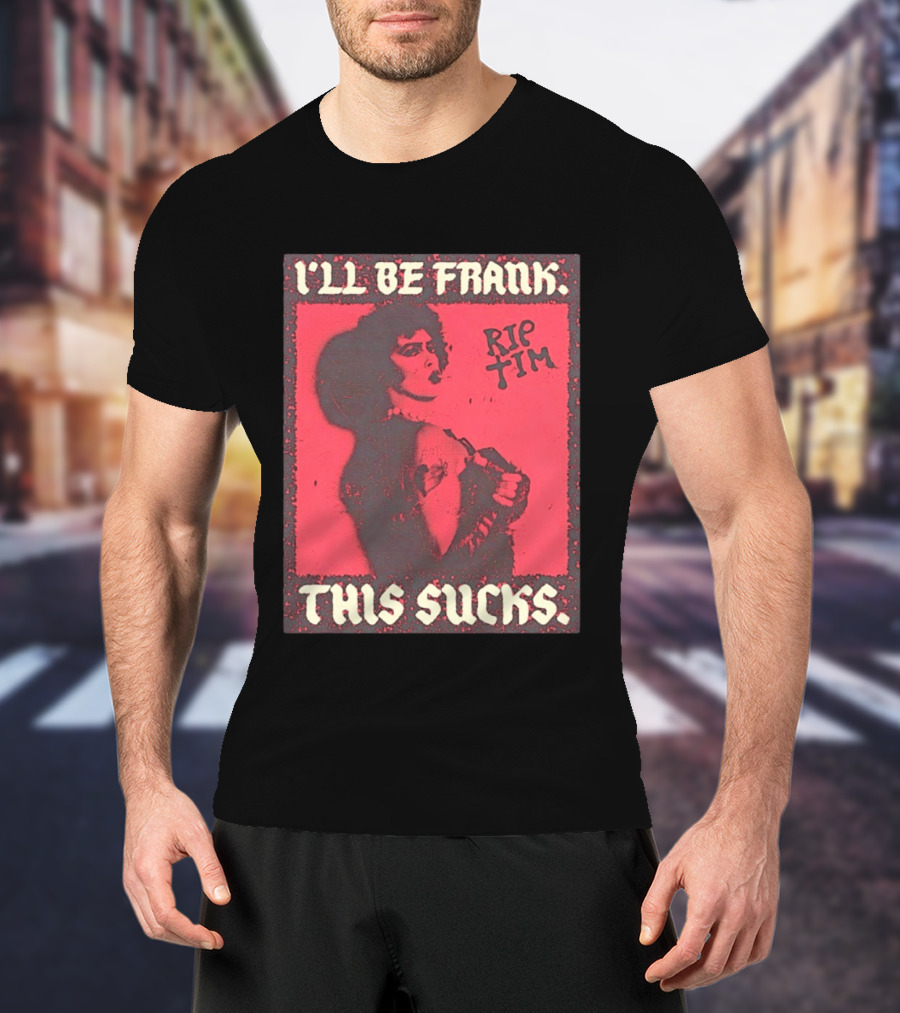 I'll Be Frank Rip Tim This Sucks T-Shirt