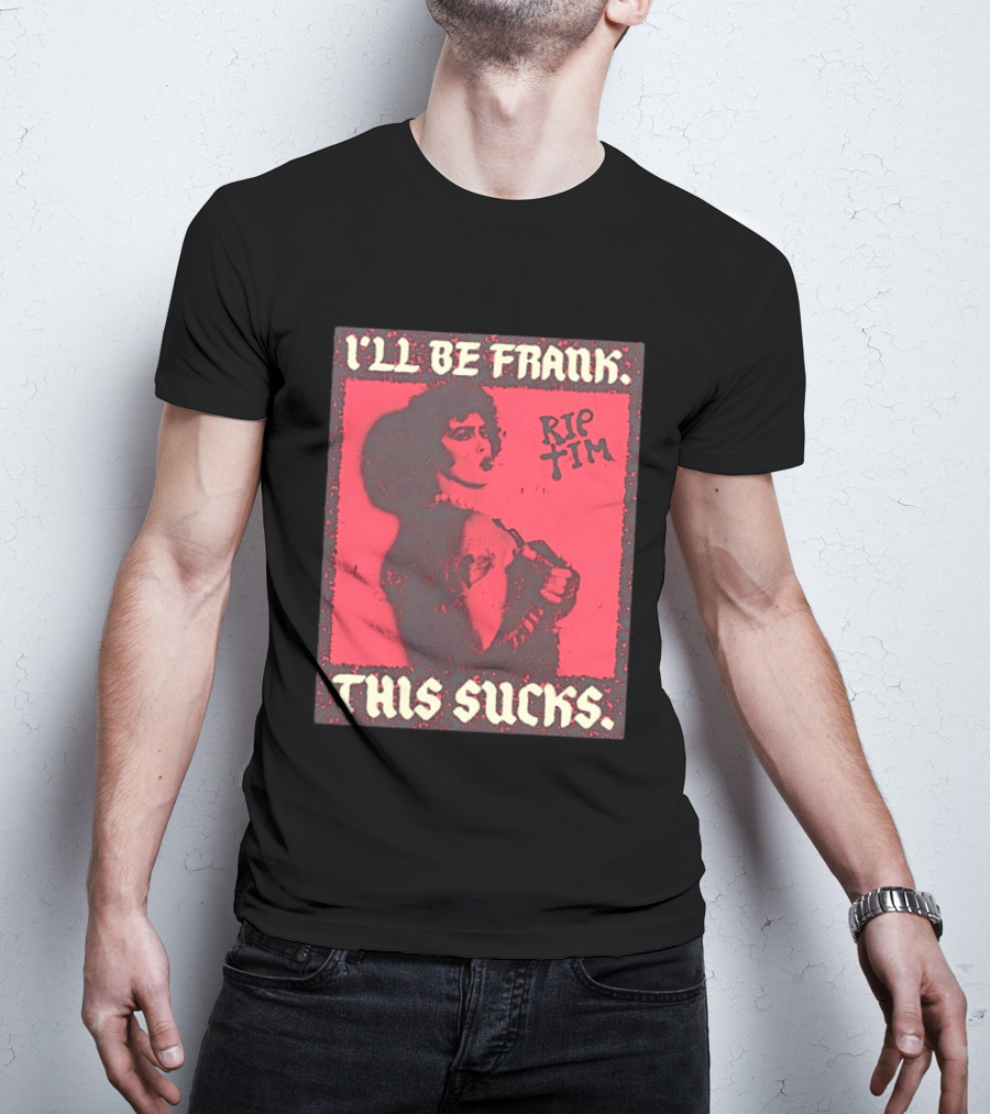 I'll Be Frank Rip Tim This Sucks T-Shirt