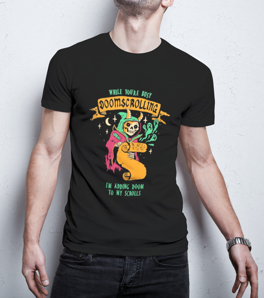While You're Busy Doomscrolling I'm Adding Doom To My Scrolls Skeleton Wizard And Magic T-Shirt