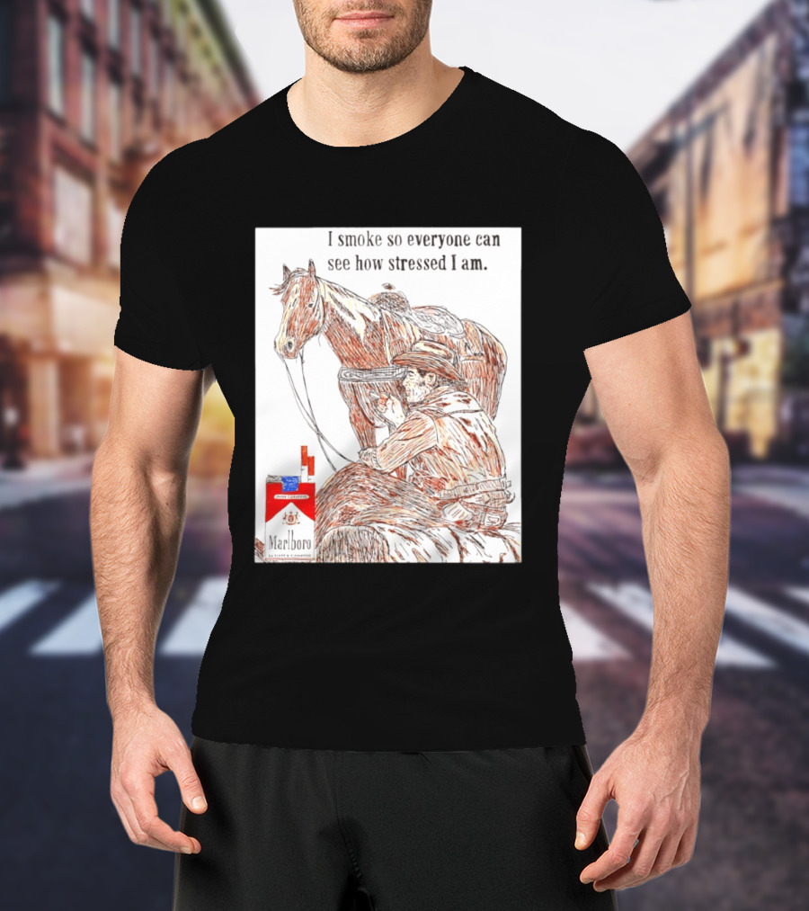 I Smoke So Stressed I Am Marlboro Cowboy Horse T-Shirt