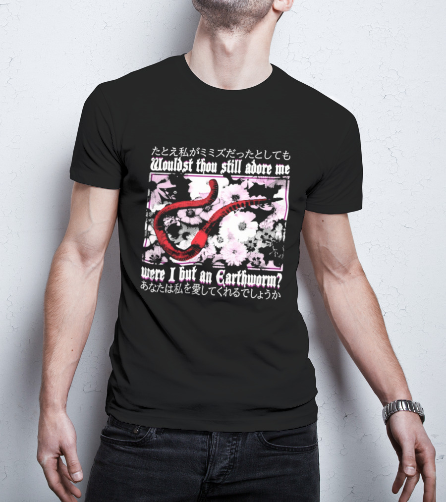 Wouldst Thou Still Adore Me Were I But An Earthworm Red Floral Japanese T-Shirt