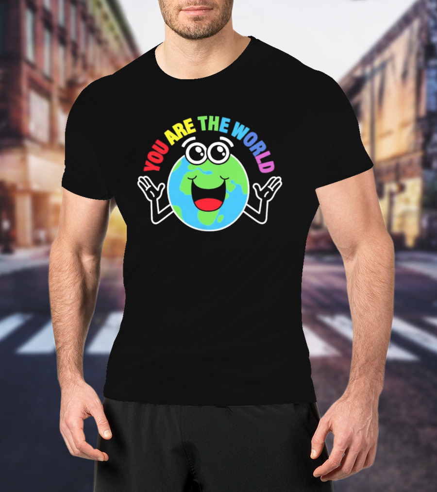 You Are The World Happy Earth Cartoon T-Shirt