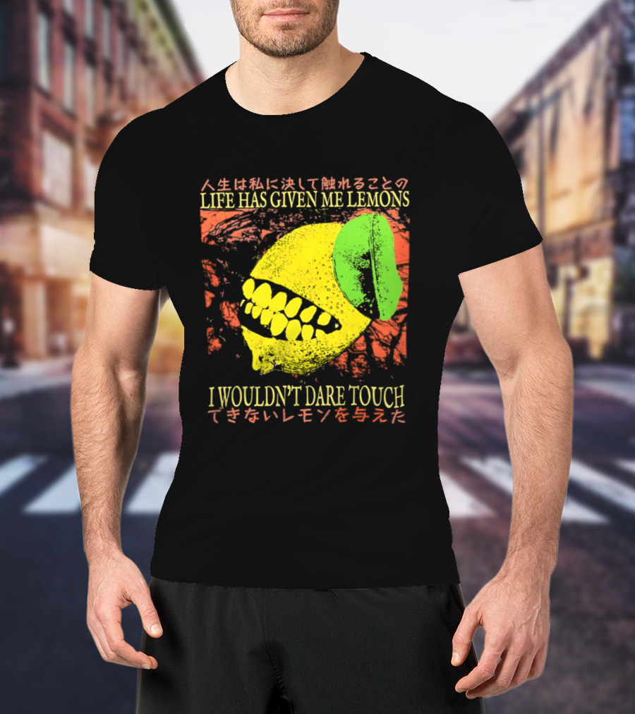 Life Has Given Me Lemons I Wouldn't Dare Touch T-Shirt
