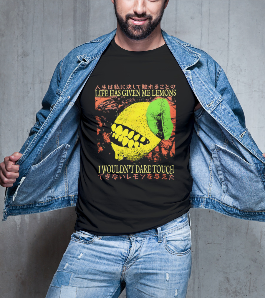 Life Has Given Me Lemons I Wouldn't Dare Touch T-Shirt
