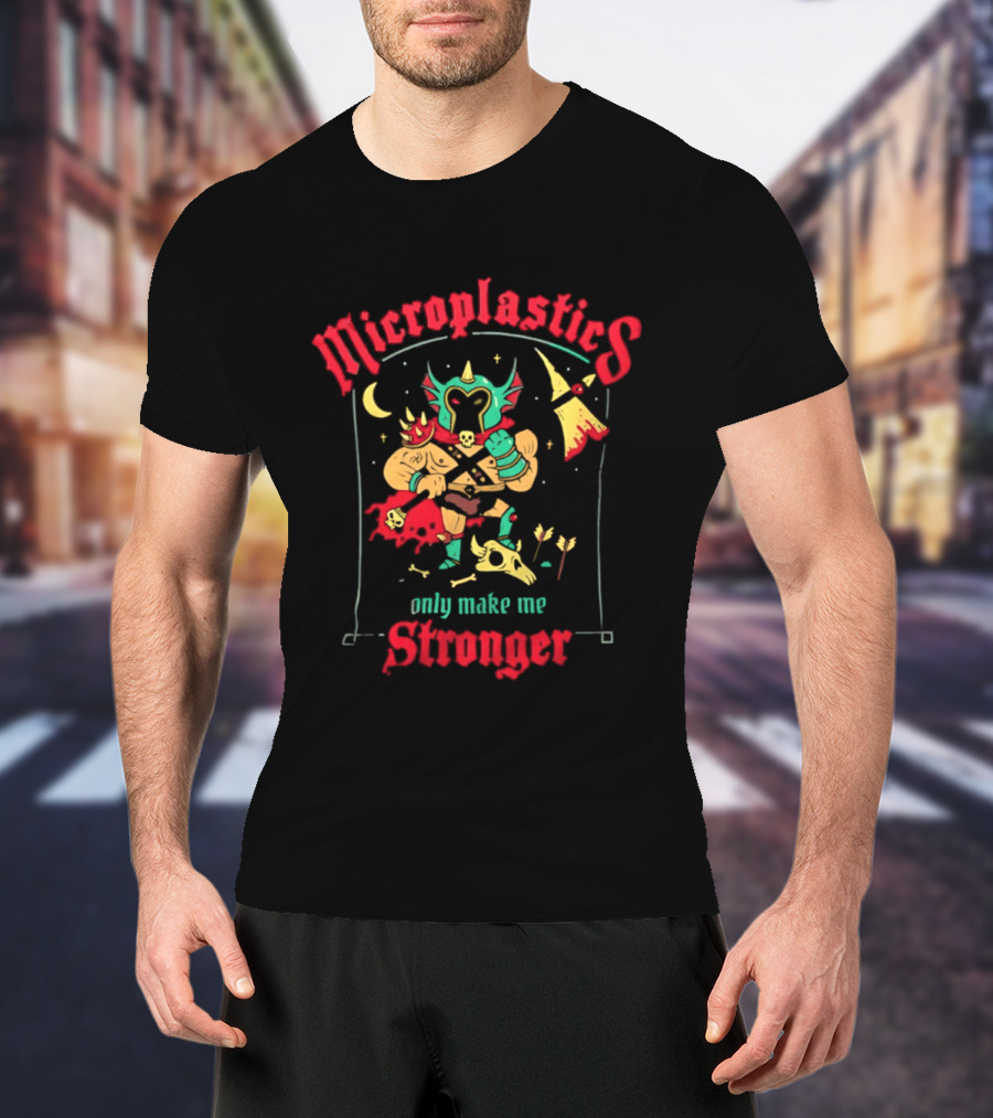 Microplastics Only Make Me Stronger Warrior Theme Skull And Axe T-Shirt