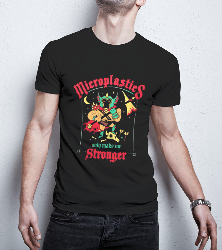 Microplastics Only Make Me Stronger Warrior Theme Skull And Axe T-Shirt